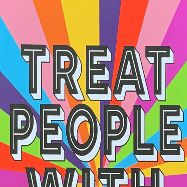 Treat People With Kindness